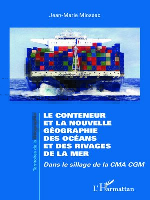 cover image of Le conteneur et la nouvelle géographie des océans et des rivages de la mer